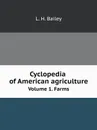 Cyclopedia of American agriculture. Volume 1. Farms - L.H. Bailey