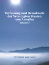 Verfassung und Demokratic der Vereinigten Staaten von Amerika. Volume 2 - H. von Holst