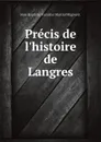 Precis de l.histoire de Langres - Jean Baptiste Stanislas Martial Migneret