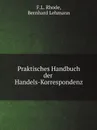 Praktisches Handbuch der Handels-Korrespondenz - F.L. Rhode, Bernhard Lehmann