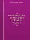 A commentary on the book of Psalms - William de Burgh