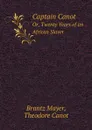 Captain Canot. Or, Twenty Years of an African Slaver - Brantz Mayer, Theodore Canot