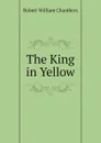 The King in Yellow - Robert W. Chambers