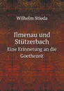 Ilmenau und Stutzerbach. Eine Erinnerung an die Goethezeit - Wilhelm Stieda