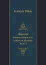 Oeuvres. edition critique avec notices et glossaire. Tome 3 - François Villon