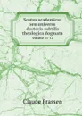 Scotus academicus seu universa doctoris subtilis theologica dogmata. Volume 11-12 - Claude Frassen