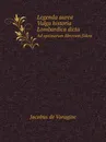 Legenda aurea. Vulgo historia Lombardica dicta. Ad optimorum librorum fidem - Jacobus de Voragine