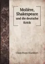 Moliere, Shakespeare. und die deutsche Kritik - C.H. Humbert