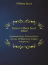 Kleines Wilhelm Busch Album. Sammlung lustiger Bildergeschichten mit etwa 450 Bildern und farbigem Selbstportrait - Wilhelm Busch