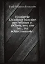 Histoire de l.Academie francaise par Pellisson et d.Olivet, avec une intr., des eclaircissements . - Paul Pellisson Fontanier