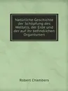 Naturliche Geschichte der Schopfung des Weltalls, der Erde und der auf ihr befindlichen Organismen - Robert Chambers