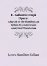 C. Sallustii Crispi Opera:. Adapted to the Hamiltonian System by a Literal and Analytical Translation - James Hamilton Sallust