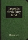 Legends from fairy land - Holme Lee