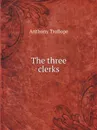 The three clerks - Anthony Trollope