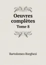 Oeuvres completes de Bartolomeo Borghesi. Tome 8 - Bartolomeo Borghesi