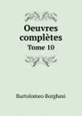 Oeuvres completes de Bartolomeo Borghesi. Tome 10 - Bartolomeo Borghesi