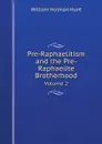 Pre-Raphaelitism and the Pre-Raphaelite Brotherhood. Volume 2 - William Holman Hunt