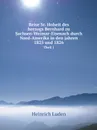 Reise Sr. Hoheit des herzogs Bernhard zu Sachsen-Weimar-Eisenach durch Nord-Amerika in den jahren 1825 und 1826. Theil 1 - Heinrich Luden