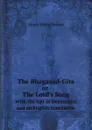 The Bhagavad-Gita or The Lord.s Song. With the text in Devanagari and an English translation - Annie Wood Besant