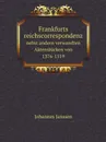 Frankfurts reichscorrespondenz. nebst andern verwandten Aktenstucken von 1376-1519 - Johannes Janssen