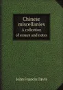 Chinese miscellanies. A collection of essays and notes - J.F. Davis