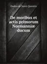 De moribus et actis primorum Normanni? ducum - Dudon de Saint-Quentin