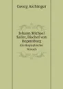 Johann Michael Sailer, Bischof von Regensburg. Ein Biographischer Versuch - Georg Aichinger
