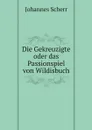 Die Gekreuzigte oder das Passionspiel von Wildisbuch - Johannes Scherr