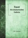 Faust. Ein dramatisches Gedicht - J.W. Goethe