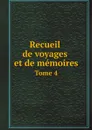 Recueil de voyages et de memoires. Tome 4 - Société de géographie de Paris