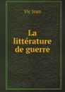 La litterature de guerre - Vic Jean