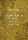 Walter Scott.s Romane. Aus dem englischen - Scott Walter