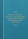 Johann Friedrich Oberlin.s vollstandige Lebensgeschichte und gesammelte Schriften - J.F. Oberlin