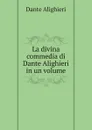La divina commedia di Dante Alighieri in un volume - Dante Alighieri