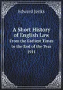 A Short History of English Law. From the Earliest Times to the End of the Year 1911 - Jenks Edward