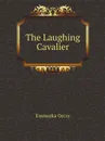 The Laughing Cavalier - Emmuska Orczy