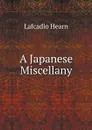 A Japanese Miscellany - Lafcadio Hearn