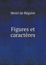 Figures et caracteres - Henri de Régnier