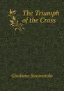 The Triumph of the Cross - Girolamo Savonarola