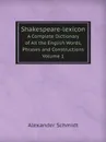 Shakespeare-lexicon. A Complete Dictionary of All the English Words, Phrases and Constructions Volume 1 - Alexander Schmidt