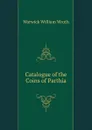 Catalogue of the Coins of Parthia - W.W. Wroth