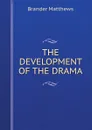 THE DEVELOPMENT OF THE DRAMA - Brander Matthews