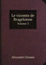 Le vicomte de Bragelonne. Volume 3 - Alexandre Dumas