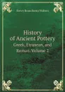 History of Ancient Pottery. Greek, Etrusean, and Roman. Volume 2 - Henry Beauchamp Walters