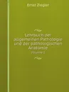 Lehrbuch der allgemeinen Pathologie und der pathologischen Anatomie. Volume 1 - Ernst Ziegler