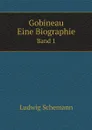 Gobineau. Eine Biographie. Band 1 - Ludwig Schemann