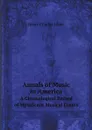 Annals of Music in America. A Chronological Record of Significant Musical Events - Henry Charles Lahee