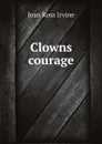 Clowns courage - Jean Ross Irvine