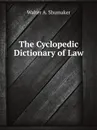 The Cyclopedic Dictionary of Law - W.A. Shumaker