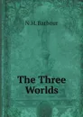 The Three Worlds - N.H. Barbour